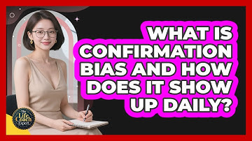 What Is Confirmation Bias And How Does It Show Up Daily? - The Life Coach Expert