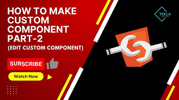 HOW TO MAKE CUSTOM COMPONENT PART 2 | EDIT CUSTOM COMPONENT |TEKLA MODEL