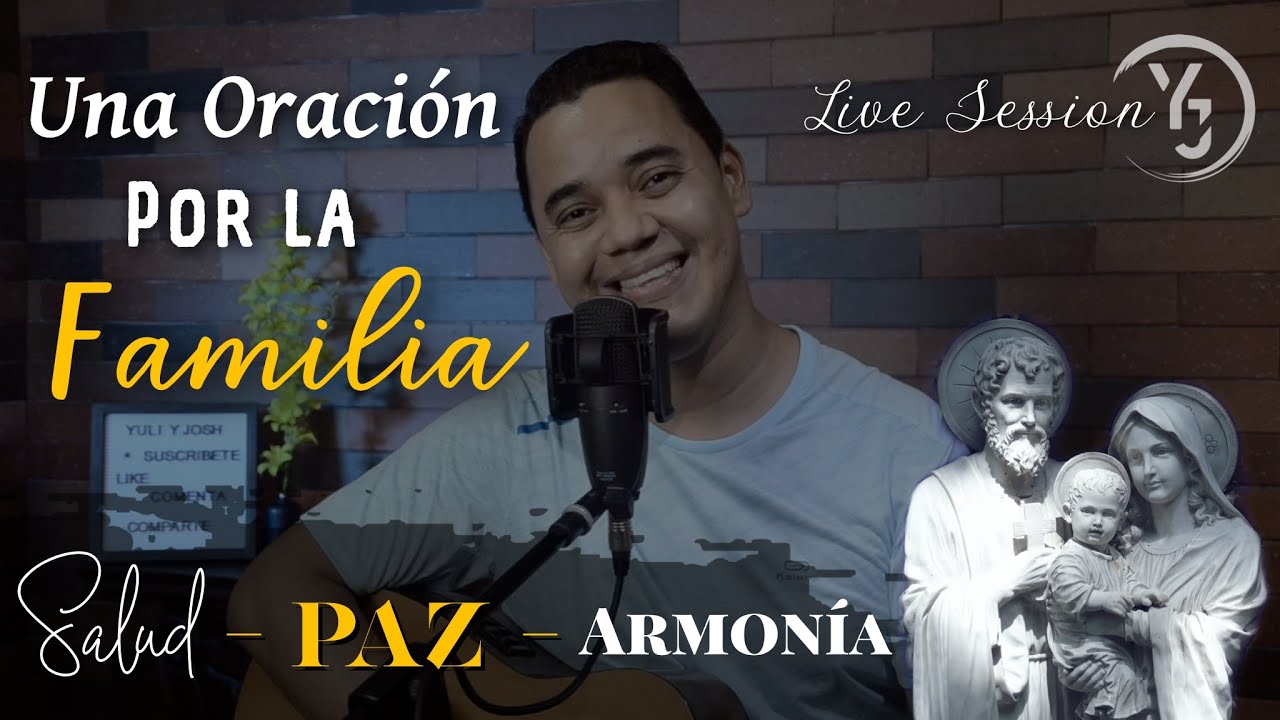 Oración por la FAMILIA, para pedir SALUD, PAZ y ARMONÍA - LIVE SESSIÓN  (YULI Y JOSH) Música Católica - YouTube