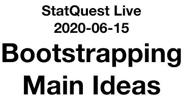 Live 2020-06-15!!! Bootstrapping, Main Ideas
