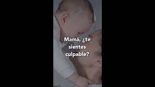 Mamá, ¿te sientes culpable?