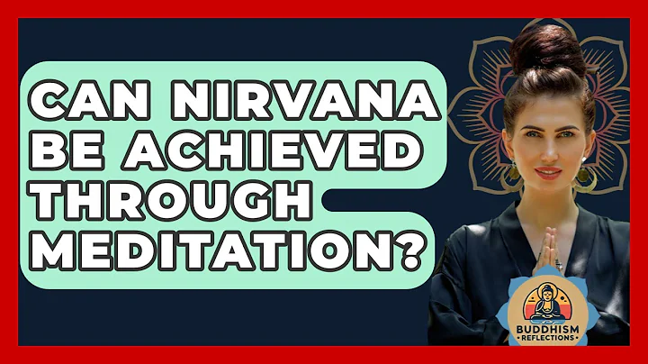 Can Nirvana Be Achieved Through Meditation? - Buddhism Reflections