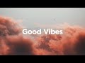 Good vibes  chill house tracks to watch the sun go down
