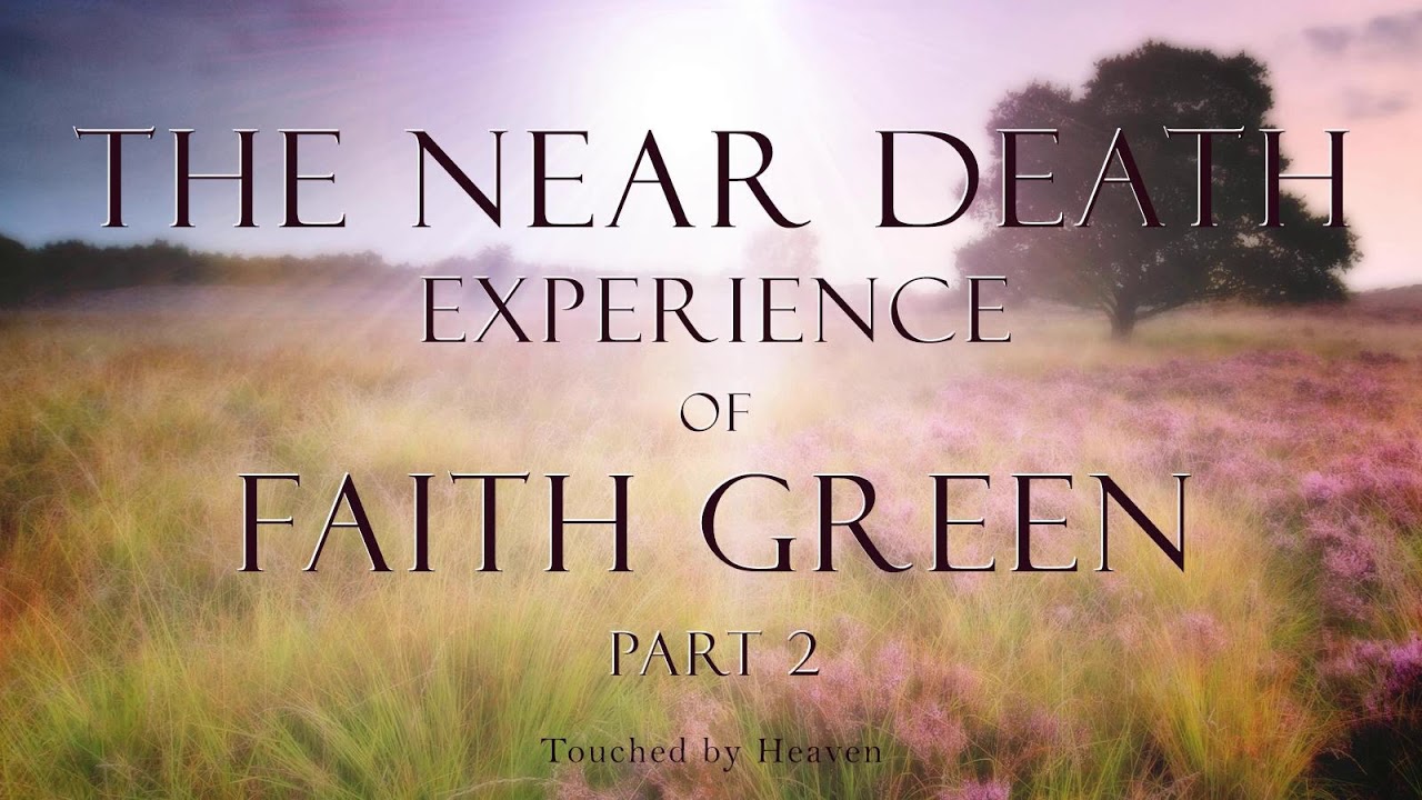 Near Death Experience of Faith Green - Part 2 - TBH 98