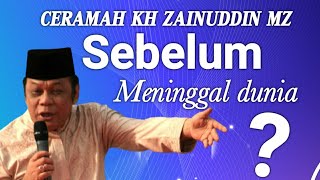 Ceramah Kh. Zainuddin MZ sebelum meninggal dunia