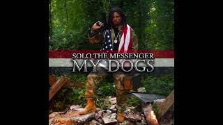 MY DOGS (Military Tribute) - Solo The Messenger