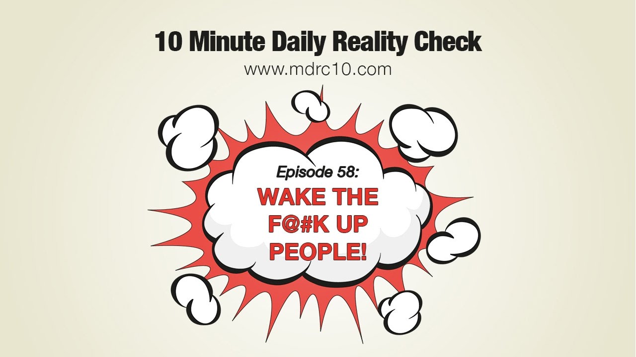 Episode 58: Wake the F@#K Up People! - YouTube