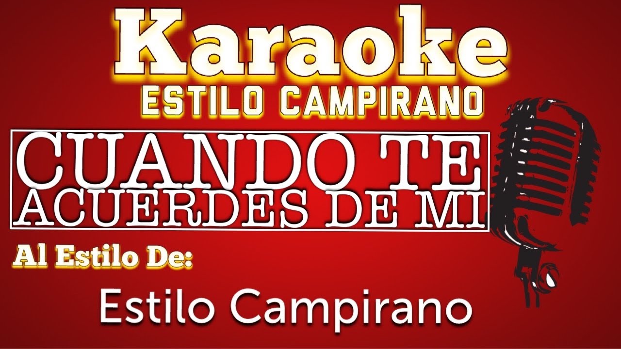 Cuando Te Acuerdes De Mi - KARAOKE - Estilo Campirano