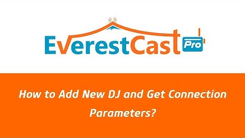 How to Add New DJ and Get Connection Parameters (Everest Cast Pro) ?
