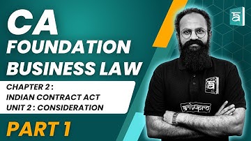 CA Foundation Business Law | Chapter 2 Indian Contract Act | Unit 2 Consideration Part 1 | CS Sai