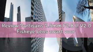 Review 7artisans 7.5mm F2.8 II V2.0 Fisheye Lens zwart voor MFT-mount camera