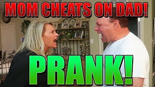 MY MOM CHEATS ON MY DAD *PRANK*