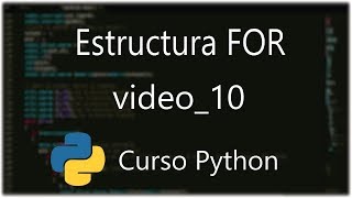 Curso de programacion en Python Nº 10: Estructura FOR + Ejercicios