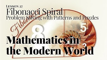 Mathematics in the Modern World 27 - Problem Solving with Patterns and Puzzles - Fibonacci Sequence