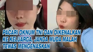 Pacari Oknum TNI dan Dikenalkan ke Keluarga, Janda Muda Malah Tewas Mengenaskan