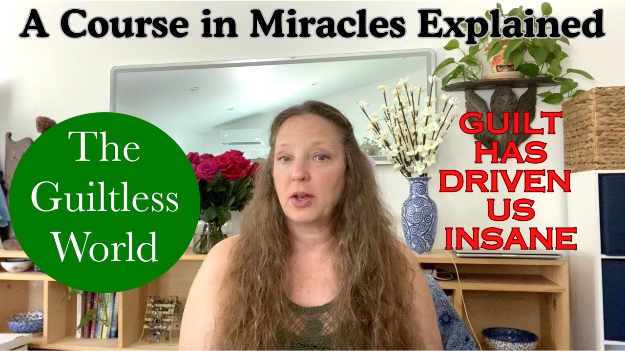 Guilt Less The Guiltless World - A Course in Miracles Explained - Chapter 13 ...