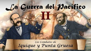 La Guerra del Pacífico - Ep. 2: Los Combates de Iquique y Punta Gruesa