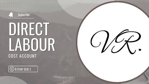 DIRECT LABOUR                     COST ACCOUNT                  B.COM SEM 3(KUTCH UNIVERSITY)