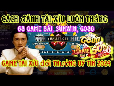 Cách Chơi Game Tài Xỉu Đổi Thưởng Sunwin, Iwin, Go88, 68 Game Bài, 789Club 99% Thắng Cho Người Mới mới 2023