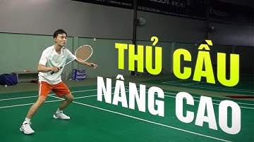 Cầu lông nâng cao | Phần 12: Kỹ thuật THỦ CẦU NÂNG CAO trong đánh cầu lông – Đinh Xuân Bảo