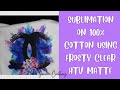 Sublimation On Cotton Using Frosty Clear HTV Matte