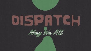 Dispatch - "May We All" [Official Video]