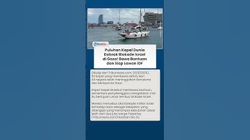 Aksi Puluhan Kapal Dunia Dobrak Blokade Israel di Gaza, Bawa Bantuan Kemanusiaan & Siap Lawan IDF
