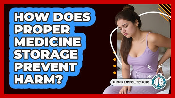 How Does Proper Medicine Storage Prevent Harm?