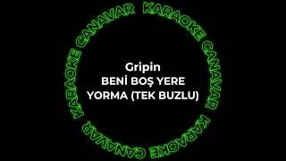 Gripin - Beni Boş Yere Yorma (Tek Buzlu) (Karaoke) Karaoke Canavar