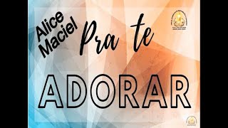 Pra Te Adorar - Alice Maciel (Playback)