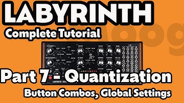 Moog Labyrinth | Complete Tutorial | Part 7 - Button Combos, Global Settings, Quantization