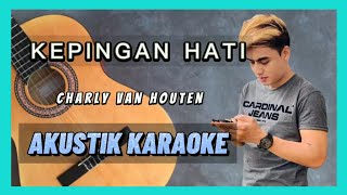 KEPINGAN HATI - AKUSTIK KARAOKE ( CHARLY VAN HOUTEN )