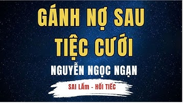 Nguyễn Ngọc Ngạn - GÁNH NỢ SAU TIẾC CƯỚI… Nàng Dâu Bỏ Nhà Trong Đêm - Mẫu Thuẫn Mẹ Chồng
