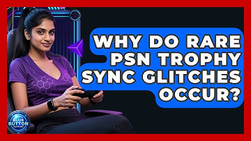 Why Do Rare PSN Trophy Sync Glitches Occur? - Blue Button Gaming