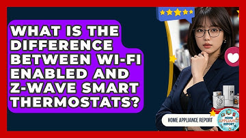 What Is the Difference Between Wi-Fi Enabled and Z-Wave Smart Thermostats? - Home Appliance Report