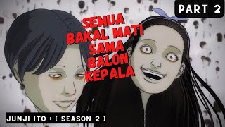 (Part 2) JIKA LIAT BALON BERWAJAH DIRI LU,, BURUAN LARI‼️- Alur Cerita Anime Junji Ito Maniac (2023)