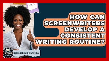 How Can Screenwriters Develop A Consistent Writing Routine? - Screenwriter
