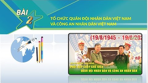 TIẾT 1 - BÀI 2 TỔ CHỨC QUÂN ĐỘI NHÂN DÂN VIỆT NAM VÀ CÔNG AN NHÂN DÂN VIỆT NAM (GDQPAN 12)
