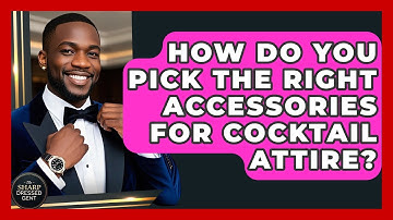How Do You Pick The Right Accessories For Cocktail Attire? - The Sharp Dressed Gent