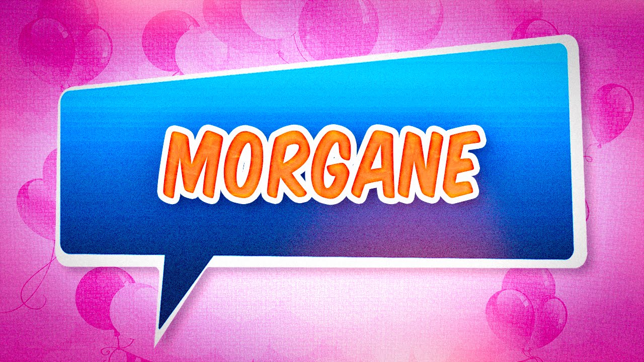 Joyeux Anniversaire Morgane Youtube