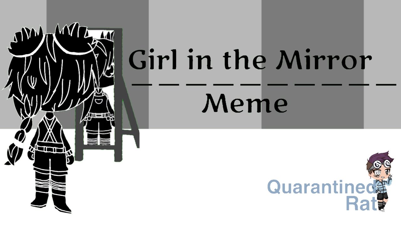 Girl in the Mirror Meme Gacha Club Quarantined Rat YouTube