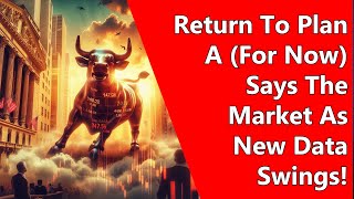 Return To Plan A (For Now) Says The Market As New Data Swings!