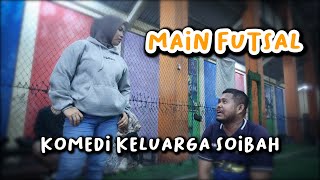 ABI MAIN FUTSAL SENDIRIAN | KOMEDI KELUARGA SOIBAH