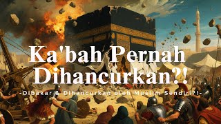 Benarkah Kabah Pernah Dihancurkan Fakta Yang Disembunyikan Sejarah Islam