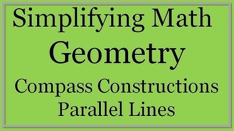 Compass Constructions: Parallel Lines (Simplifying Math)