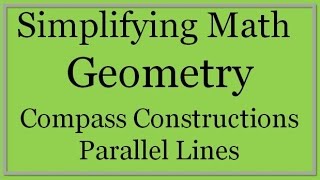 Compass Constructions: Parallel Lines (Simplifying Math)