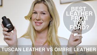 Tuscan Leather vs Ombre Leather from Tom Ford - which one should you buy?