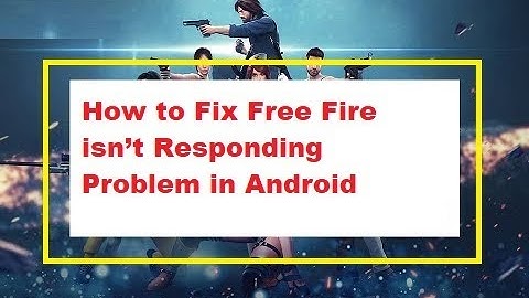 How to Fix Free Fire isn’t Responding Problem in Android