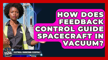 How Does Feedback Control Guide Spacecraft In Vacuum? - Electrical Engineering Essentials