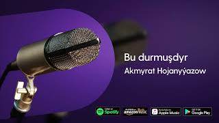 Akmyrat Hojanyyazow - Bu durmushdyr | (Okayan: Batyr Charyyew)